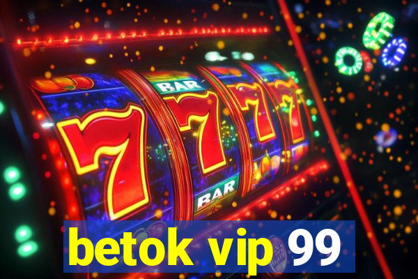 betok vip 99